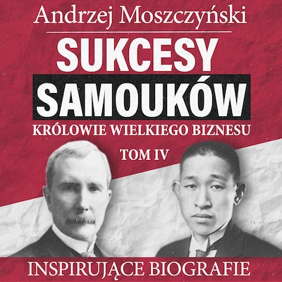 Sukcesy samouków. Królowie wielkiego biznesu. Tom 4 – okładka audiobooka, autor Andrzej Moszczyński