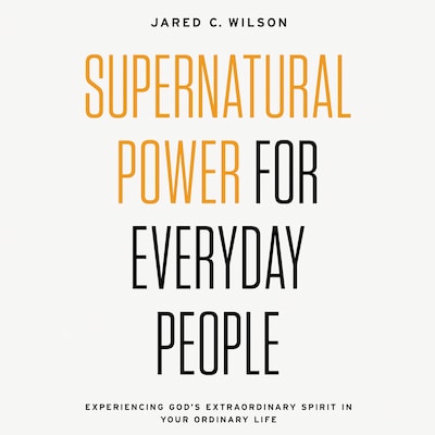 Supernatural Power for Everyday People