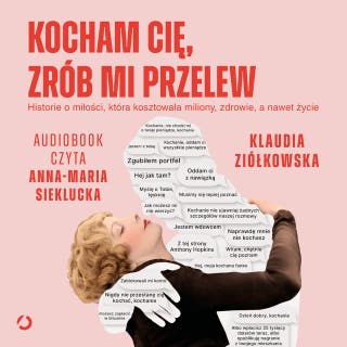 Kocham cię, zrób mi przelew. Historie o miłości, która kosztowała miliony, zdrowie, a nawet życie – okładka audiobooka, autor Klaudia Ziółkowska