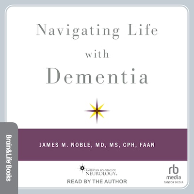 Navigating Life with Dementia – omslag til lydbogen af James M. Noble, MD, MS, CPH, FAAN