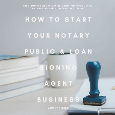 How to Start Your Notary Public & Loan Signing Agent Business – omslag til lydbogen af Johnny Nelson