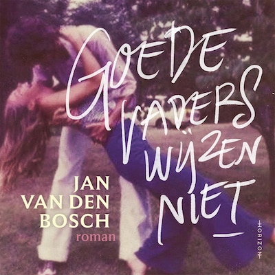 Goede vaders wijzen niet – omslag van het luisterboek van Jan Van den Bosch