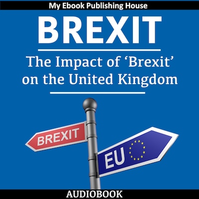 Brexit: The Impact of ‘Brexit’ on the United Kingdom – omslag til lydbogen af My Ebook Publishing House