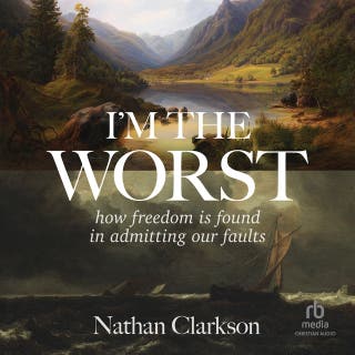 I'm the Worst: How Freedom Is Found in Admitting Our Faults