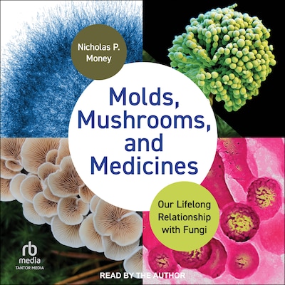Molds, Mushrooms, and Medicines – omslag til lydbogen af Nicholas P. Money