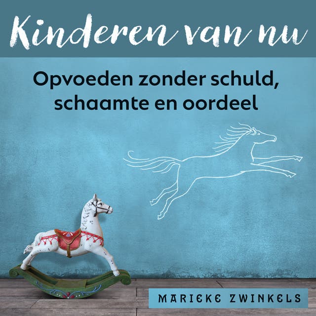 Kinderen van nu: Opvoeden zonder schuld, schaamte en oordeel
