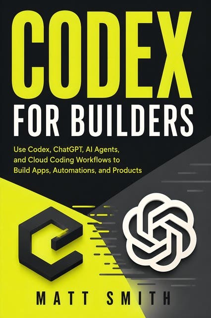 Codex for Builders: Use Codex, ChatGPT, AI Agents, and Cloud Coding Workflows to Build Apps, Automations, and Products – omslag til lydbogen af Matt Smith