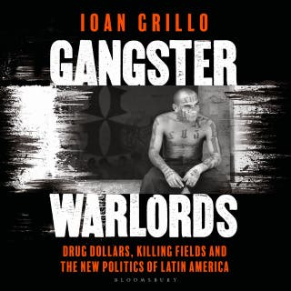 Gangster Warlords: Drug Dollars, Killing Fields, and the New Politics of Latin America – omslag till ljudboken av Ioan Grillo