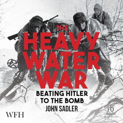 The Heavy Water War – omslag til lydbogen af John Sadler