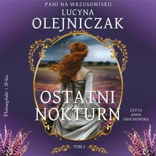 Pani na wrzosowisku. Tom 2. Ostatni nokturn – okładka audiobooka, autor Lucyna Olejniczak