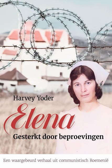 Elena. Gesterkt door beproevingen: Een waargebeurd verhaal uit communistisch Roemenië – omslag van het luisterboek van Harvey Yoder