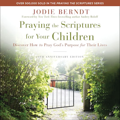 Praying the Scriptures for Your Children 20th Anniversary Edition