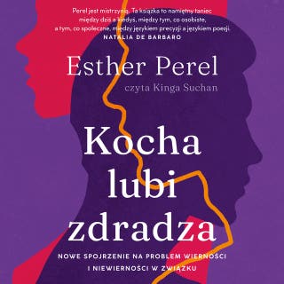 Kocha, lubi, zdradza. Nowe spojrzenie na problem wierności i niewierności w związku – okładka audiobooka, autor Esther Perel