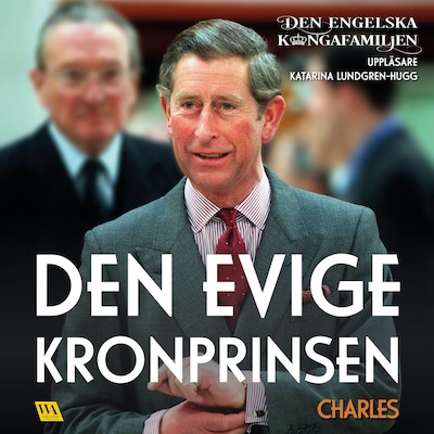 Charles – Den evige kronprinsen