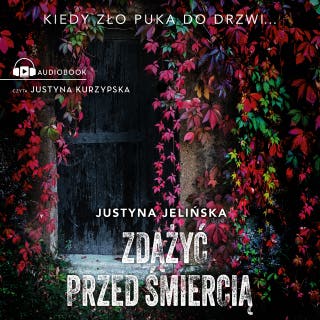 Zdążyć przed śmiercią – okładka audiobooka, autor Justyna Jelińska