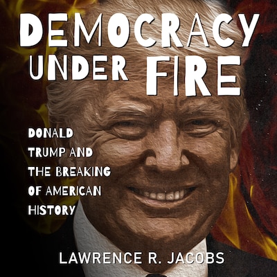 Democracy Under Fire – omslag til lydbogen af Lawrence R. Jacobs