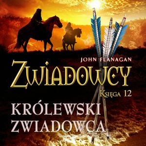 Królewski zwiadowca. Zwiadowcy. Tom 12 – okładka audiobooka, autor John Flanagan