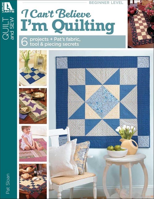 I Can't Believe I'm Quilting: 6 Projects + Pat's Fabric, Tool & Piecing Secrets – omslag til lydbogen af Pat Sloan