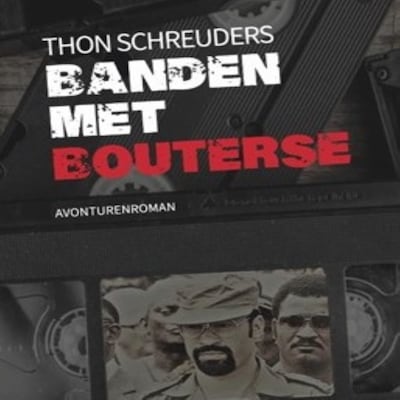 Banden met Bouterse – omslag van het luisterboek van Thon Schreuders