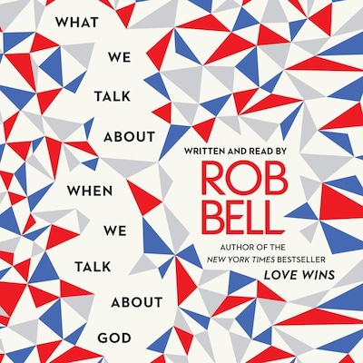 What We Talk About When We Talk About God – omslag van het luisterboek van Rob Bell