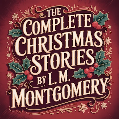 The Complete Christmas Stories  by L. M. Montgomery – omslag til lydbogen af L. M. Montgomery