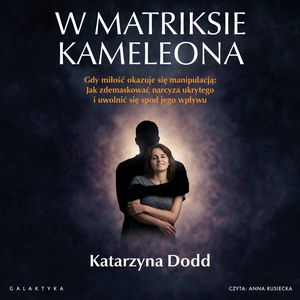 W matriksie kameleona. Gdy miłość okazuje się manipulacją – okładka audiobooka, autor Katarzyna Dodd