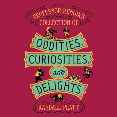 Professor Renoir’s Collection of Oddities, Curiosities, and Delights