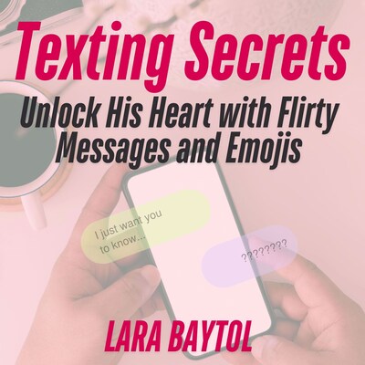 Texting Secrets : Unlock His Heart with Flirty Messages and Emojis – omslag til lydbogen af Lara Baytol