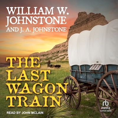 The Last Wagon Train – omslag til lydbogen af William W. Johnstone, J. A. Johnstone