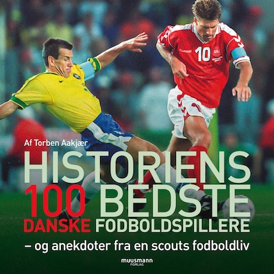 Historiens 100 bedste danske fodboldspillere – omslag til lydbogen af Torben Aakjær