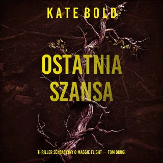 Ostatnia szansa (Thriller sensacyjny o Maggie Flight — Tom drugi) – okładka audiobooka, autor Kate Bold