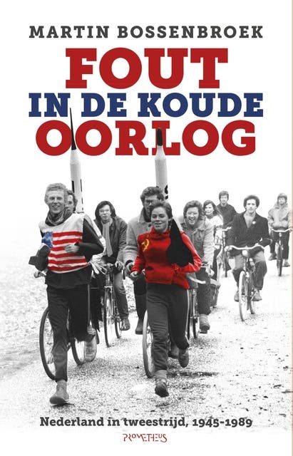 Fout in de Koude Oorlog: Nederland in tweestrijd, 1945-1989