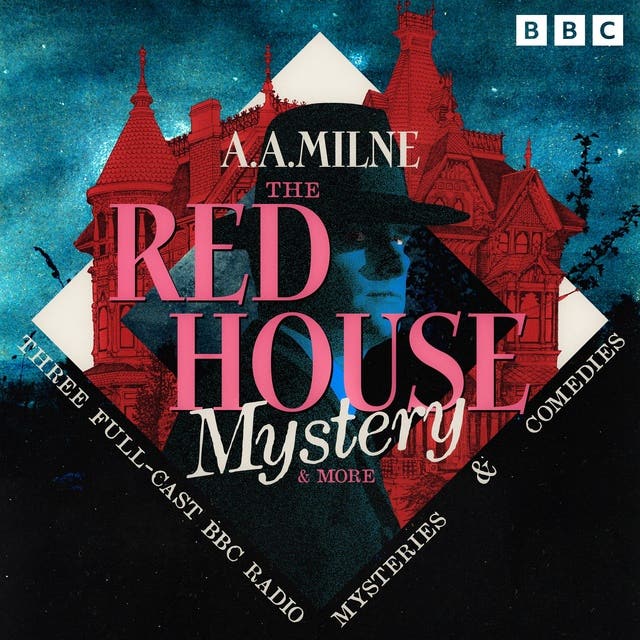 The Red House Mystery & more: Three Full-Cast BBC Radio Mysteries & Comedies – omslag van het luisterboek van A A Milne