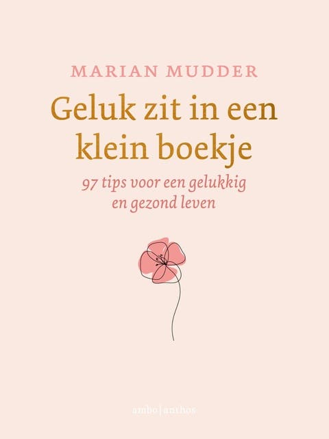 Geluk zit in een klein boekje: 97 tips voor een gelukkig en gezond leven