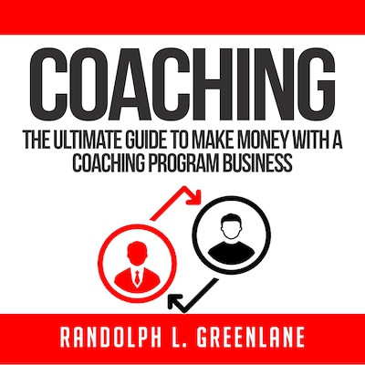 Coaching: The Ultimate Guide to Make Money With a Coaching Program Business – omslag til lydbogen af Randolph L. Greenlane