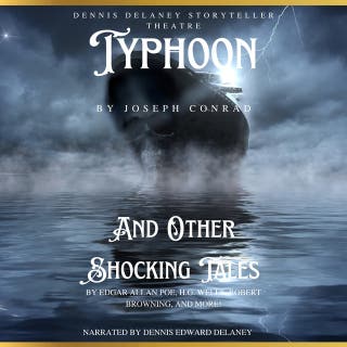 Typhoon By Joseph Conrad And Other Shocking Tales by Edgar allan Poe, H.G. Wells, Robert Browning, and More!: Narrated by Dennis Edward Delaney – omslag till ljudboken av H.G. Wells, Edgar Allan Poe, Joseph Conrad, Robert Browning, Daphne Du Maurier, Orson Welles, Carl Stephenson, George G. Toudouze, Dennis Edward Delaney, John R. Craddock