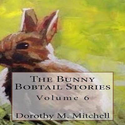 The Bunny Bobtail Stories:  Volume 6 – omslag til lydbogen af Dorothy M. Mitchell