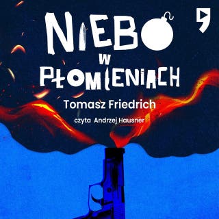 Niebo w płomieniach – okładka audiobooka, autor Tomasz Friedrich