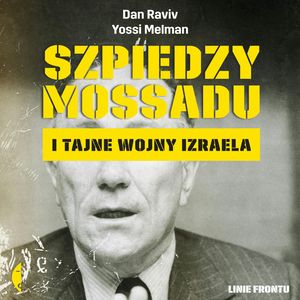 Szpiedzy Mossadu i tajne wojny Izraela – okładka audiobooka, autor Daniel Raviv, Yossi Melman