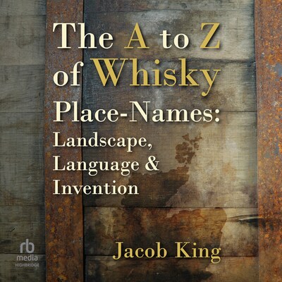 The A to Z of Whisky Place-Names – omslag til lydbogen af Jacob King