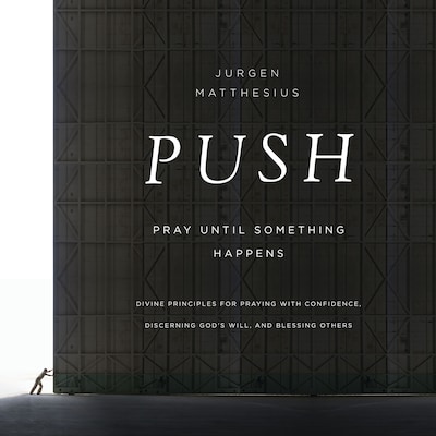 PUSH: Pray Until Something Happens