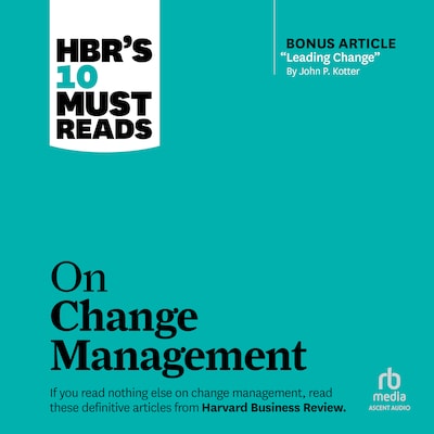 HBR's 10 Must Reads on Change Management (including featured article "Leading Change," by John P. Kotter) – omslag til lydbogen af HARVARD BUSINESS REVIEW, John P. Kotter, W. Chan Kim