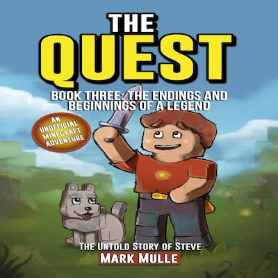 The Quest: The Untold Story of Steve, Book Three: The Endings and Beginnings of a Legend (An Unofficial Minecraft Book for Kids Ages 9 - 12 (Preteen)