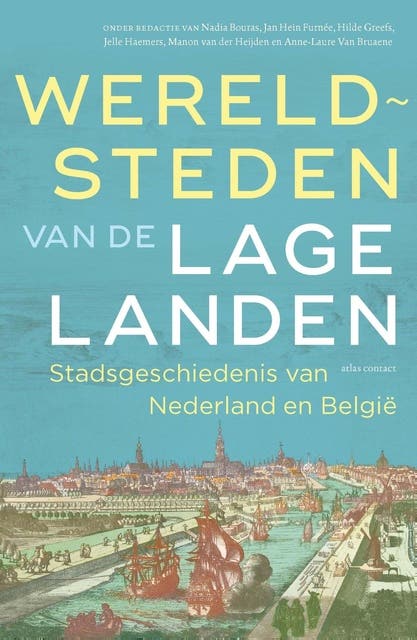 Wereldsteden van de Lage Landen: stadsgeschiedenis van Nederland en België
