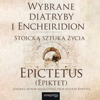 Wybrane diatryby i Encheiridion. Stoicka sztuka życia – okładka audiobooka, autor Epictetus (Epiktet)