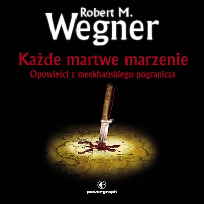 Każde martwe marzenie. Opowieści z meekhańskiego pogranicza – okładka audiobooka, autor Robert M. Wegner