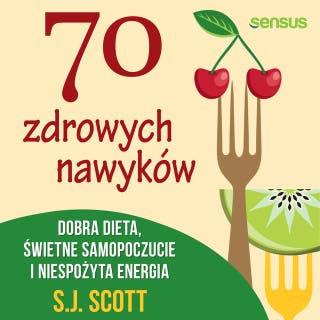70 zdrowych nawyków. Dobra dieta, świetne samopoczucie i niespożyta energia – okładka audiobooka, autor S.J. Scott