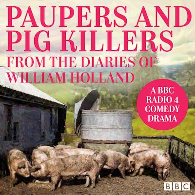 Paupers and Pig Killers from the diaries of William Holland – omslag til lydbogen af William Holland, Eric Pringle