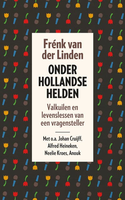 Onder Hollandse helden: valkuilen en levenslessen van een vragensteller – omslag van het luisterboek van Frénk van der Linden