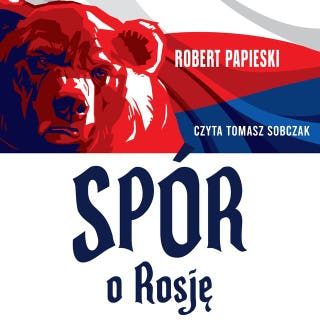 Spór o Rosję i inne eseje – okładka audiobooka, autor Robert Papieski